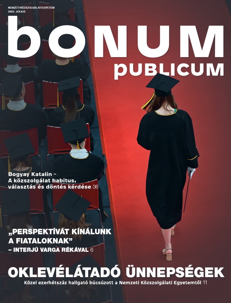 Bonum Publicum, a Nemzeti Közszolgálati Egyetem magazinja - 2022. 6. szám, július
